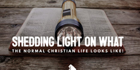 Shedding Light On What The Normal Christian Life Looks Like