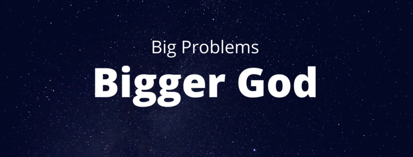 Big Problems, Bigger God