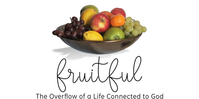 Fruitful: The Overflow of a Life Connected to God