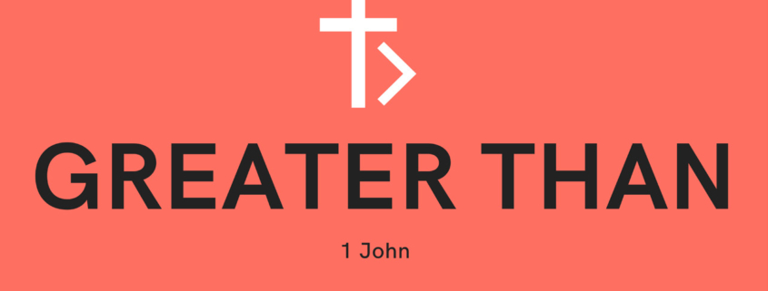 Greater Than: 1 John