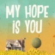 My hope is you